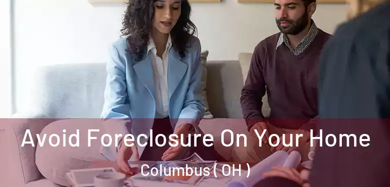  Avoid Foreclosure On Your Home Columbus ( OH )