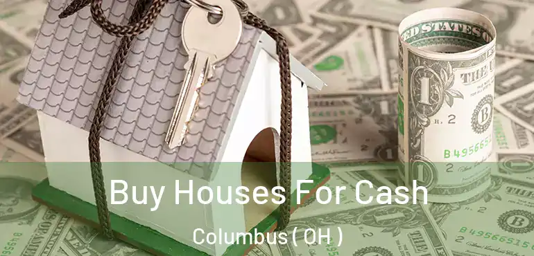  Buy Houses For Cash Columbus ( OH )