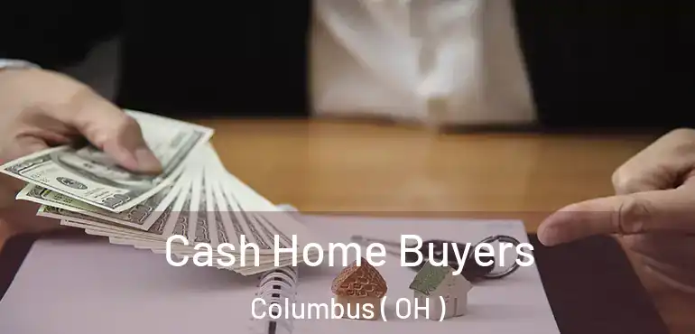  Cash Home Buyers Columbus ( OH )