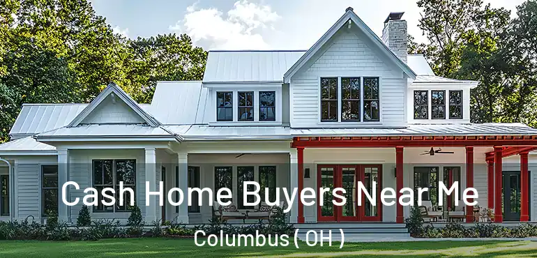  Cash Home Buyers Near Me Columbus ( OH )