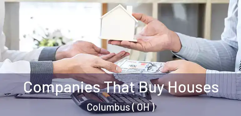 Companies That Buy Houses Columbus ( OH )