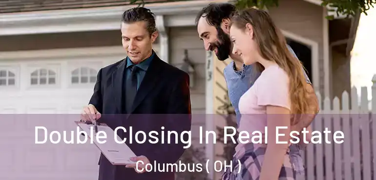  Double Closing In Real Estate Columbus ( OH )