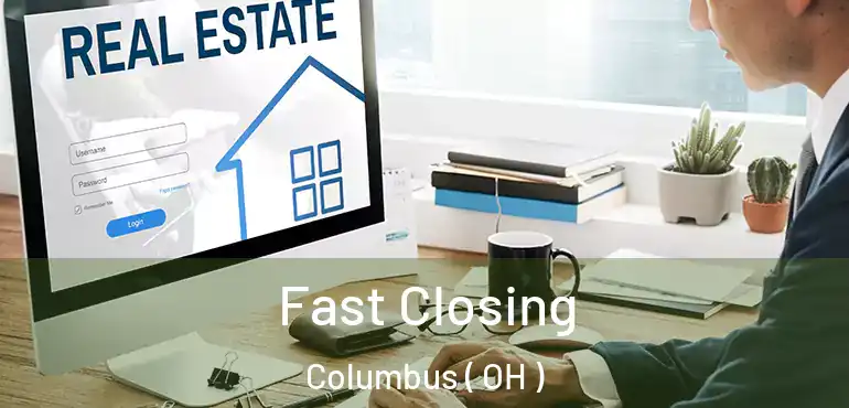  Fast Closing Columbus ( OH )