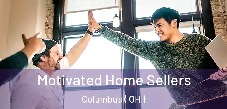  Motivated Home Sellers Columbus ( OH )