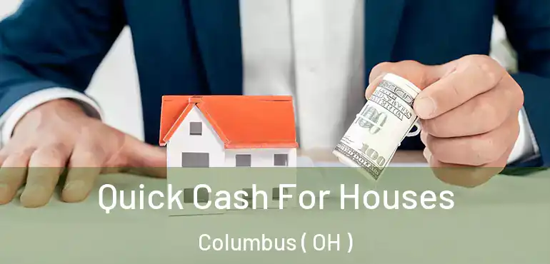  Quick Cash For Houses Columbus ( OH )