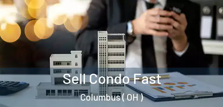  Sell Condo Fast Columbus ( OH )