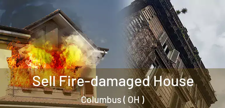  Sell Fire-damaged House Columbus ( OH )