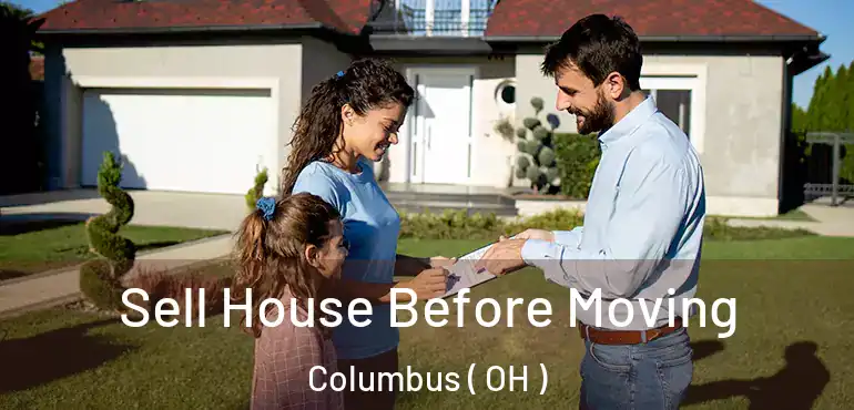  Sell House Before Moving Columbus ( OH )