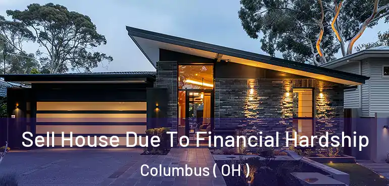  Sell House Due To Financial Hardship Columbus ( OH )
