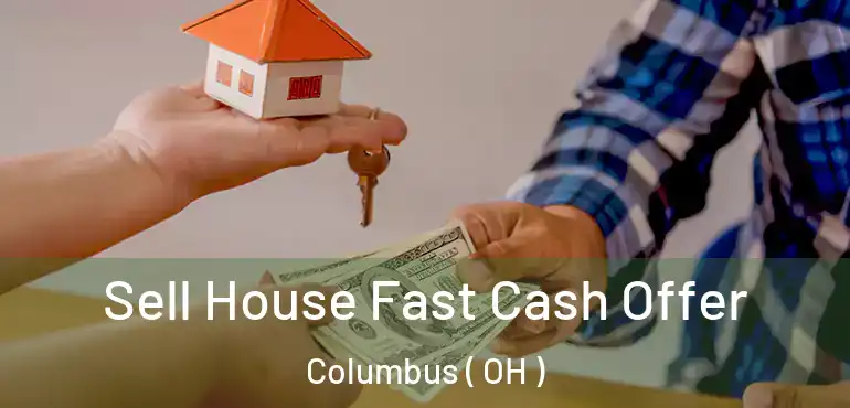  Sell House Fast Cash Offer Columbus ( OH )