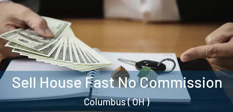  Sell House Fast No Commission Columbus ( OH )
