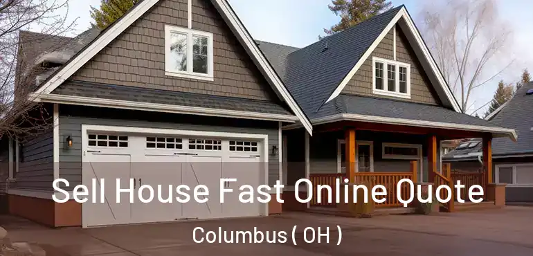  Sell House Fast Online Quote Columbus ( OH )