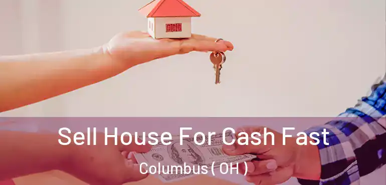  Sell House For Cash Fast Columbus ( OH )