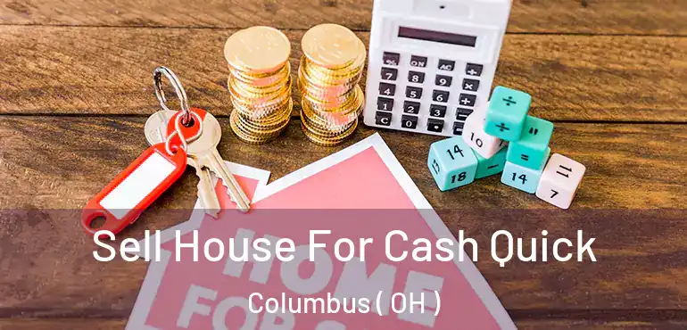  Sell House For Cash Quick Columbus ( OH )