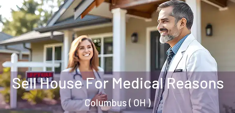  Sell House For Medical Reasons Columbus ( OH )