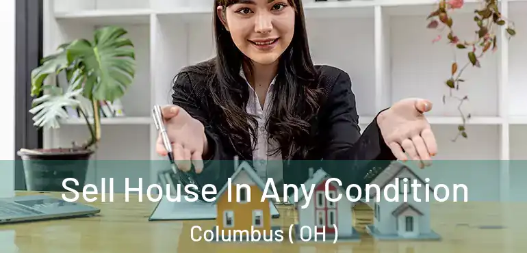  Sell House In Any Condition Columbus ( OH )
