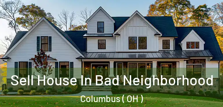  Sell House In Bad Neighborhood Columbus ( OH )