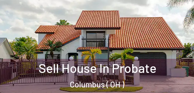  Sell House In Probate Columbus ( OH )