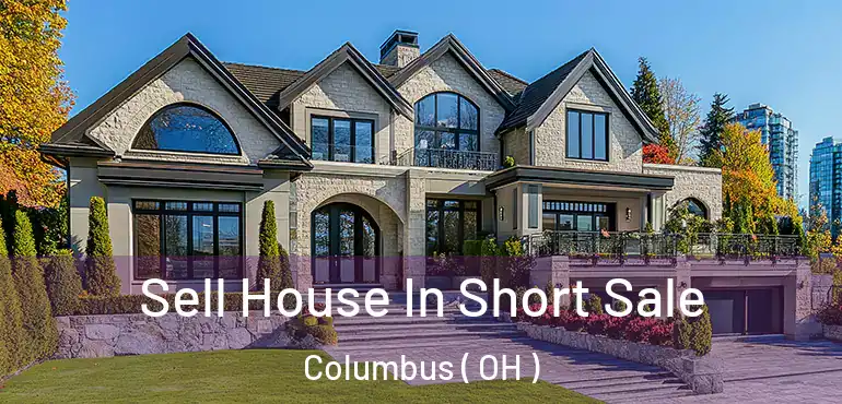  Sell House In Short Sale Columbus ( OH )