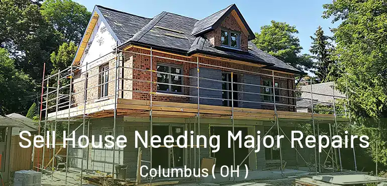  Sell House Needing Major Repairs Columbus ( OH )