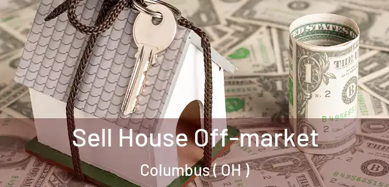  Sell House Off-market Columbus ( OH )