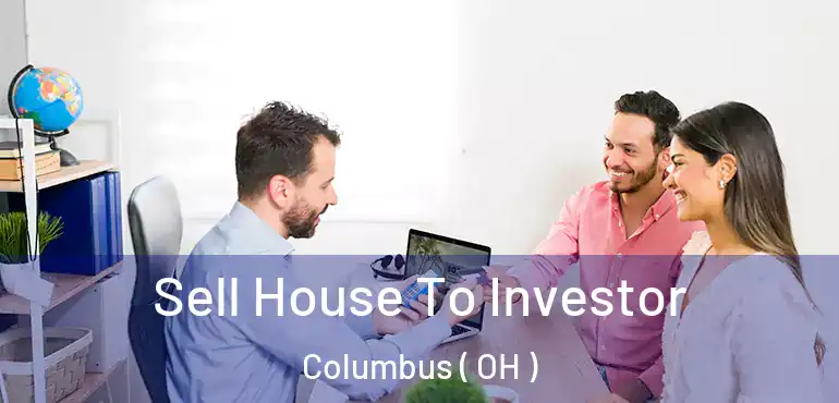  Sell House To Investor Columbus ( OH )