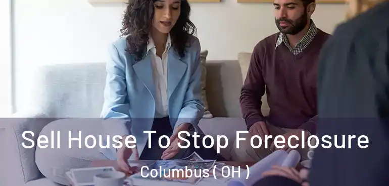  Sell House To Stop Foreclosure Columbus ( OH )