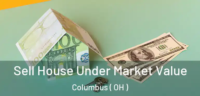 Sell House Under Market Value Columbus ( OH )