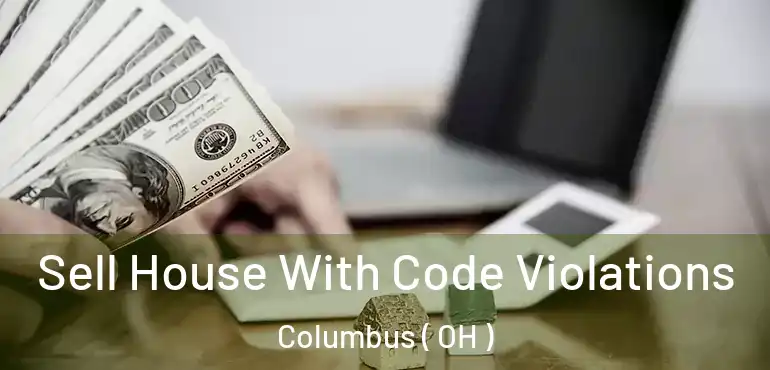  Sell House With Code Violations Columbus ( OH )