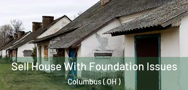  Sell House With Foundation Issues Columbus ( OH )