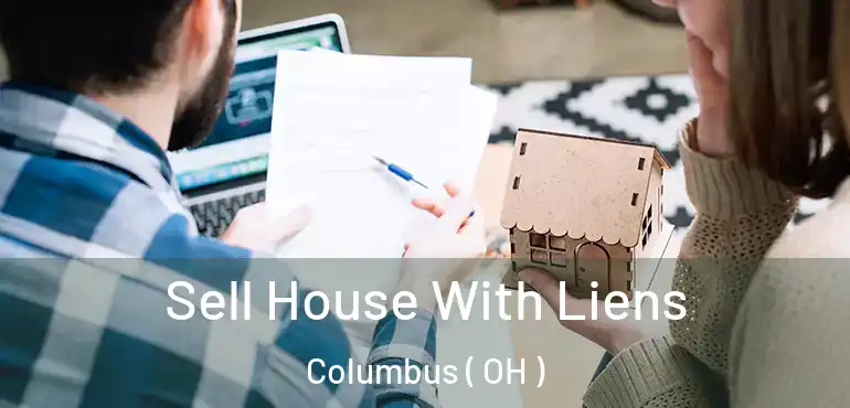  Sell House With Liens Columbus ( OH )
