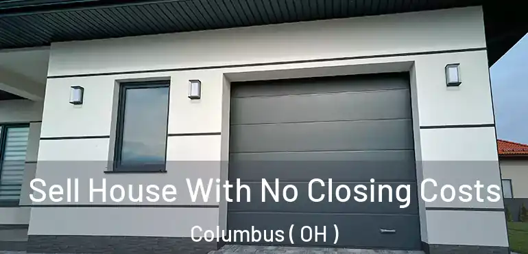  Sell House With No Closing Costs Columbus ( OH )