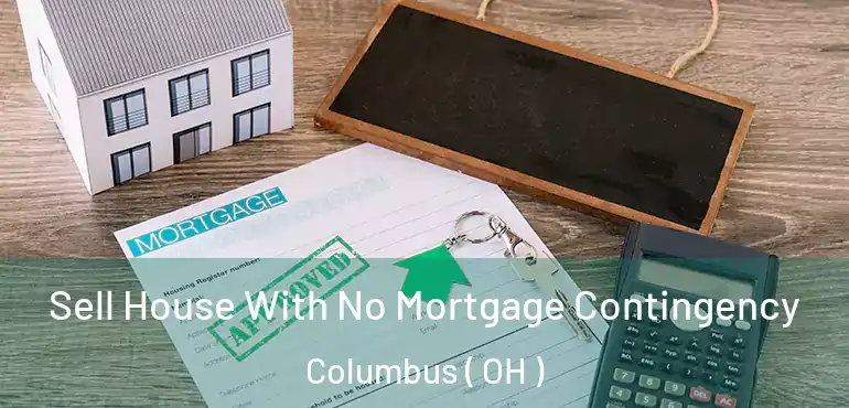  Sell House With No Mortgage Contingency Columbus ( OH )