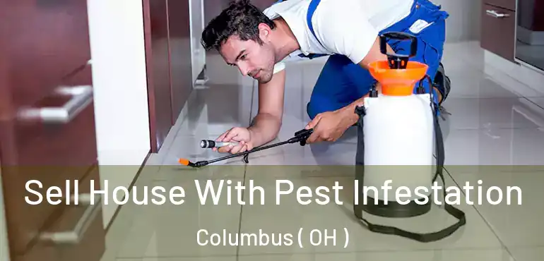  Sell House With Pest Infestation Columbus ( OH )