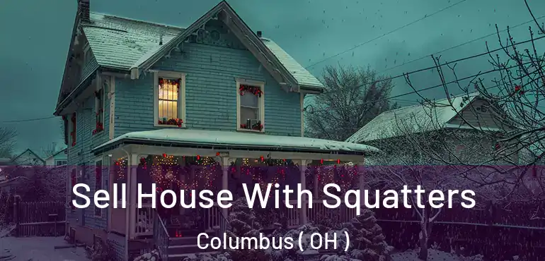  Sell House With Squatters Columbus ( OH )