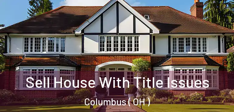  Sell House With Title Issues Columbus ( OH )