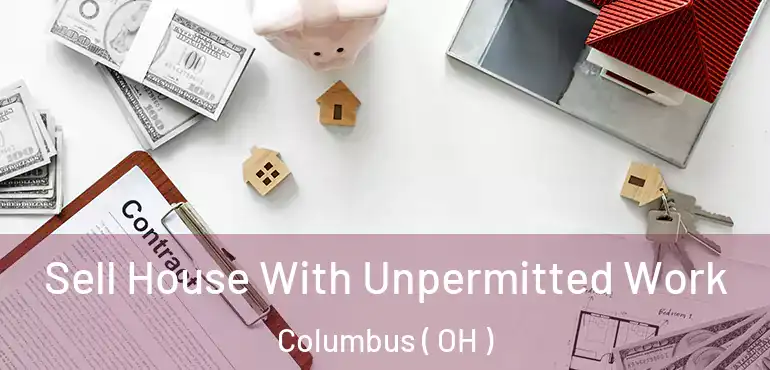  Sell House With Unpermitted Work Columbus ( OH )