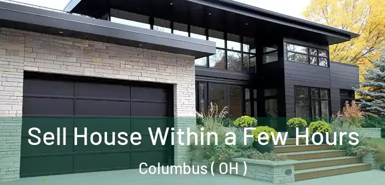  Sell House Within a Few Hours Columbus ( OH )