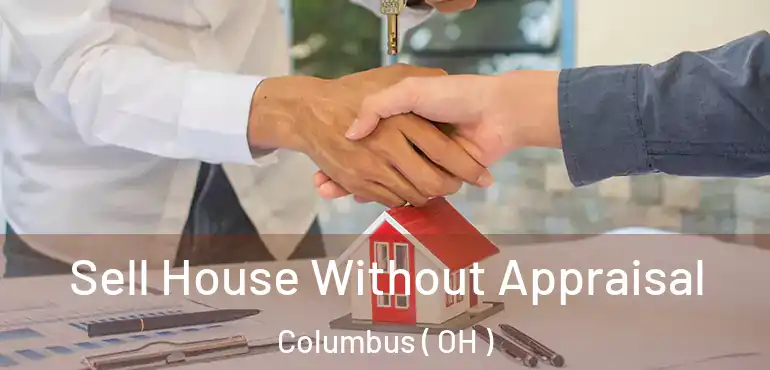  Sell House Without Appraisal Columbus ( OH )