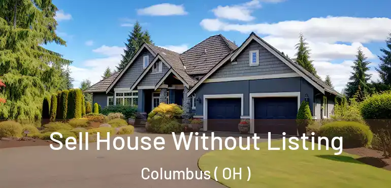 Sell House Without Listing Columbus ( OH )
