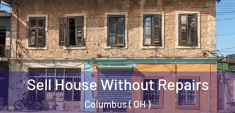  Sell House Without Repairs Columbus ( OH )