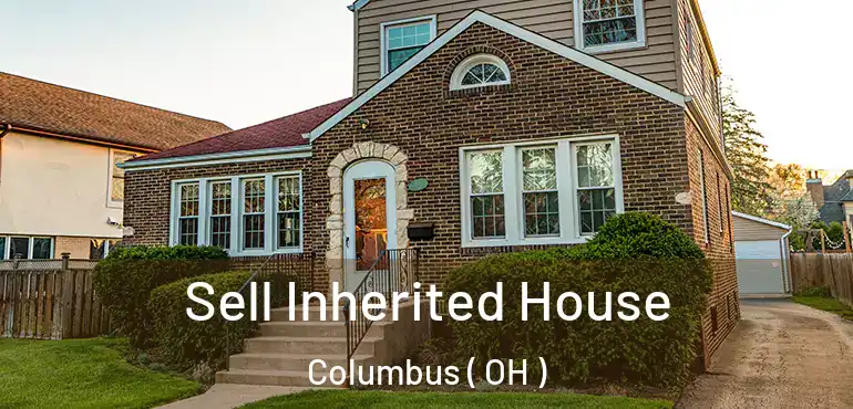  Sell Inherited House Columbus ( OH )
