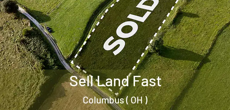  Sell Land Fast Columbus ( OH )