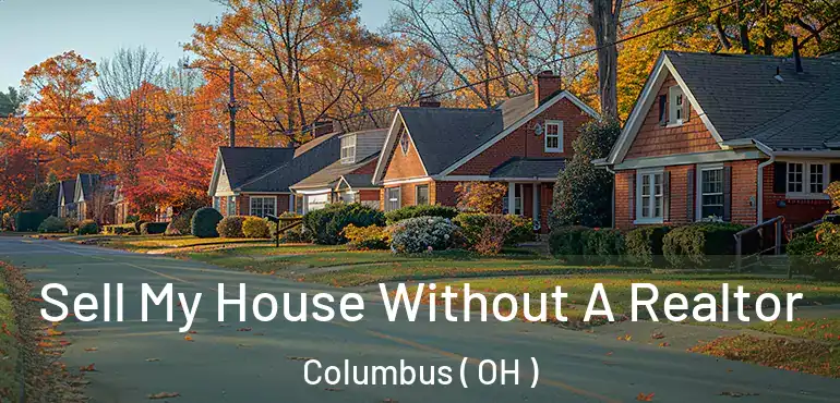  Sell My House Without A Realtor Columbus ( OH )