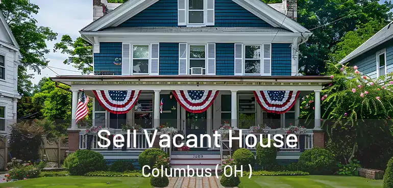  Sell Vacant House Columbus ( OH )