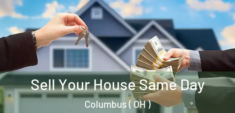  Sell Your House Same Day Columbus ( OH )