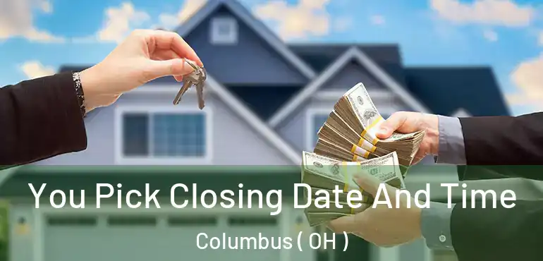  You Pick Closing Date And Time Columbus ( OH )